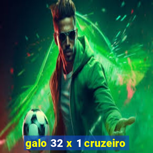galo 32 x 1 cruzeiro